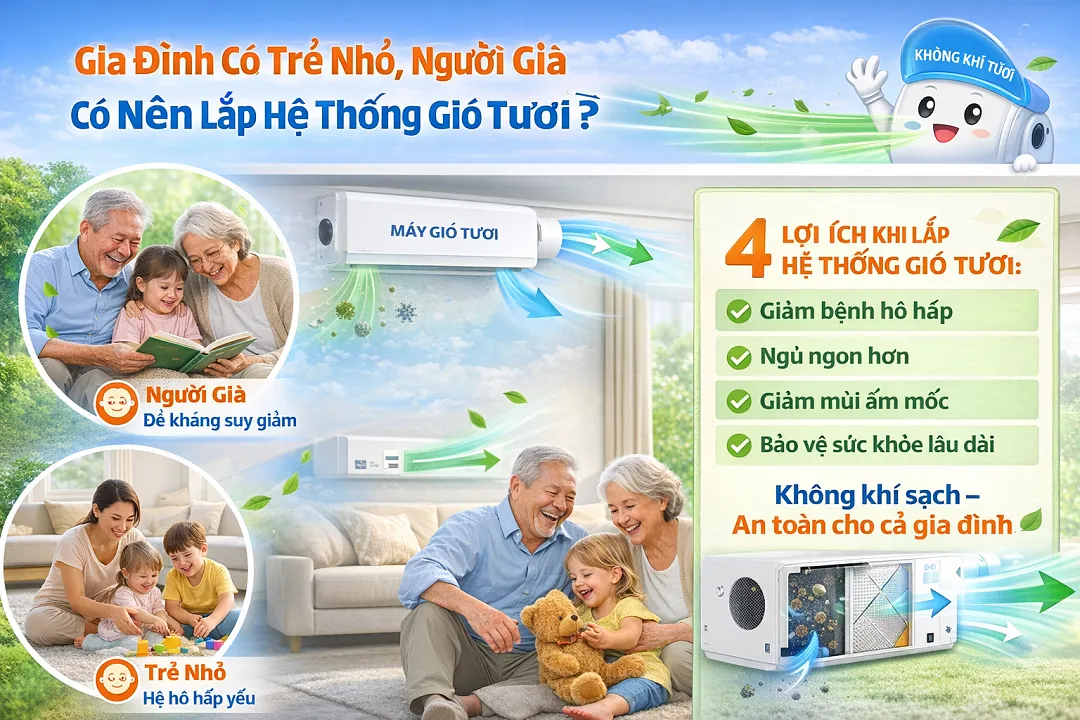 Hệ thống gió tươi cho gia đình có trẻ nhỏ và người già giúp giảm bệnh hô hấp, khử mùi ẩm mốc và bảo vệ sức khỏe lâu dài